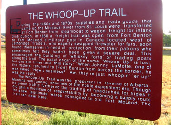 The Whoop-up Trail was used for supplies and trade goods from the Missouri River to the various forts.